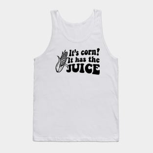 It's Corn! It Has The Juice Meme Corn Lover Tank Top